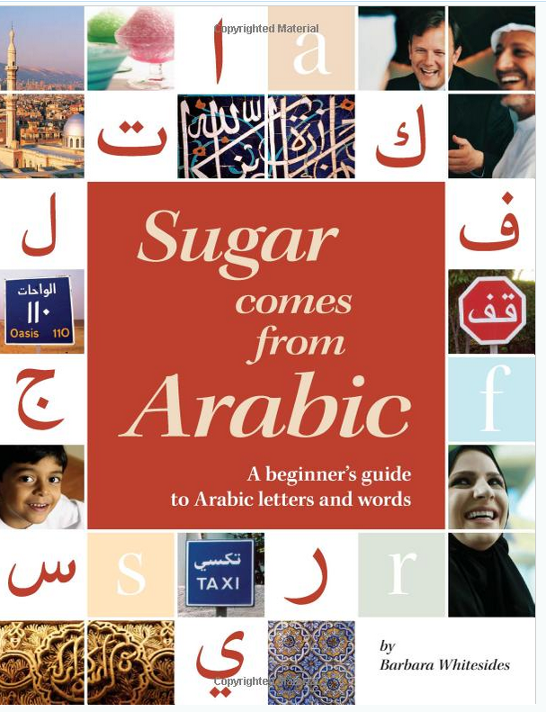 Sugar Comes from Arabic: A Beginner’s Guide to Arabic Letters and Words