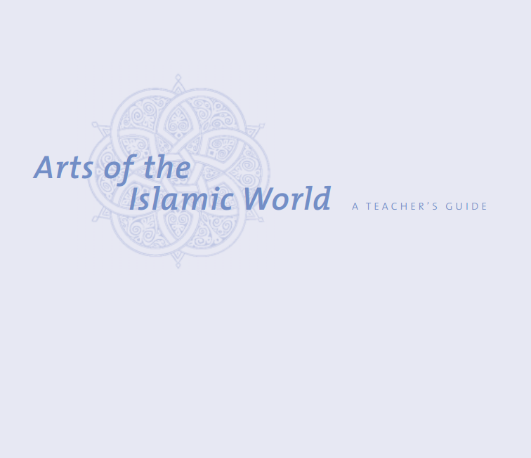 Arts of the Islamic World: A Teacher’s Guide