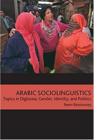 Arabic Sociolinguistics: Topics in Diglossia, Gender, Identity, and Politics